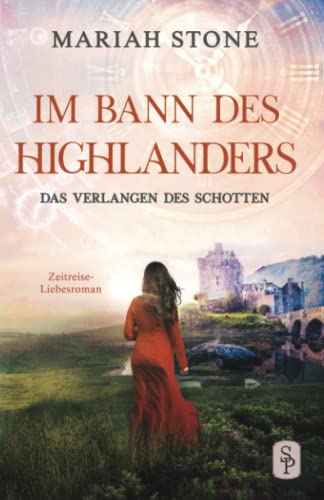 Das Verlangen des Schotten: Ein Historischer Zeitreise-Liebesroman (Im Bann des Highlanders, Band 5) von Stone Publishing